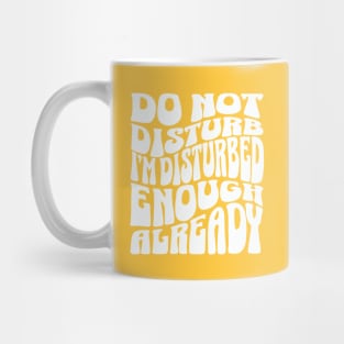 Dont disturb me Im already disturbed Mug